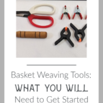 Basket Weaving Tools: What You Need to Get Started